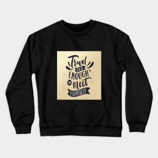 Travelling Quotes Style Crewneck Sweatshirt